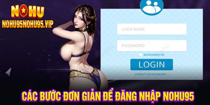 Các bước đơn giản để đăng nhập nohu95