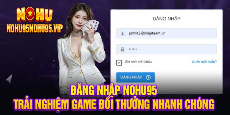 Đăng Nhập Nohu95 Trải Nghiệm Game Đổi Thưởng Nhanh Chóng