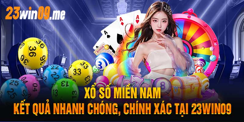 Xổ Số Miền Nam Kết Quả Nhanh Chóng, Chính Xác Tại 23win09